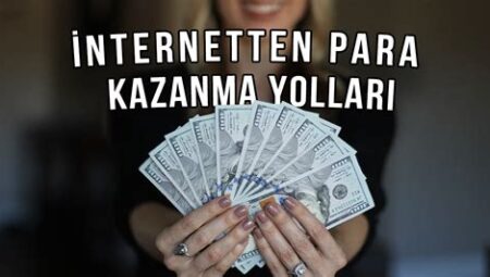 İnternetten Para Kazanmanın Yolları